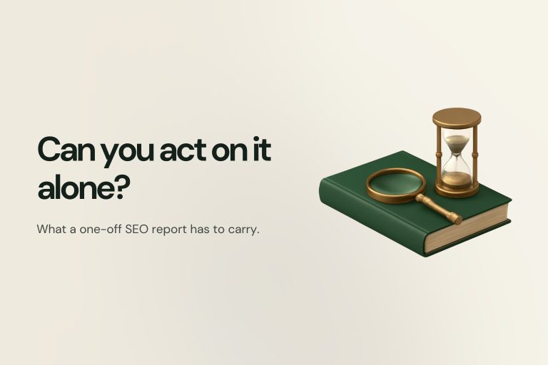 A closed forest-green hardcover report lying on a cream ground with a brass magnifying glass resting on its cover and a brass hourglass standing behind it, captioned "Can you act on it alone? What a one-off SEO report has to carry."